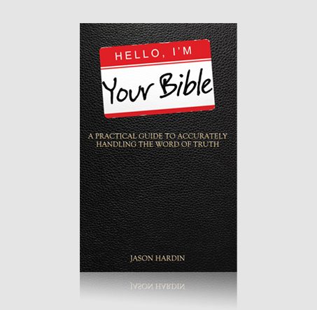 Hello, I'm Your Bible : A Practical Guide to Accurately Handling the Word of Truth